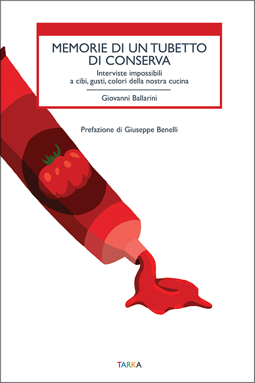 Memorie di un tubetto di conserva - Giovanni Ballarini 2023 Tarka Edizioni